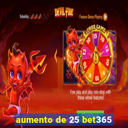 aumento de 25 bet365